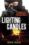 Lighting candles: A Paramilitary's War with Death, Drugs and Demons