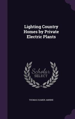 Lighting Country Homes by Private Electric Plants - Amrine, Thomas Hamer