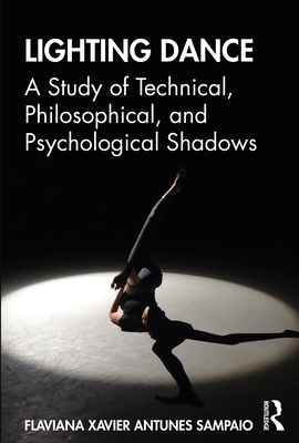 Lighting Dance: A Study of Technical, Philosophical, and Psychological Shadows - Sampaio, Flaviana Xavier Antunes