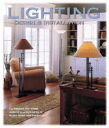 Lighting Design & Installation: Techniques & Projects for Lighting Your Home and Landscape - Creative Publishing International (Editor)