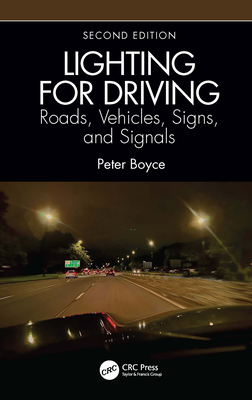 Lighting for Driving: Roads, Vehicles, Signs, and Signals, Second Edition: Roads, Vehicles, Signs, and Signals - Boyce, Peter