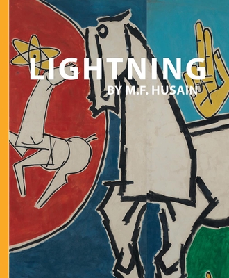 Lightning by M.F. Husain - Charugundla, Marguerite (Editor), and Bean, Susan S (Contributions by), and Herwitz, Daniel (Contributions by)