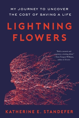 Lightning Flowers: My Journey to Uncover the Cost of Saving a Life - Standefer, Katherine E