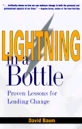 Lightning in a Bottle: Proven Lessons for Leading Change - Baum, David H, Ph.D.