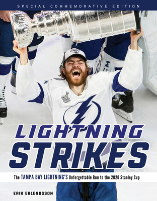 Lightning Strikes: The Tampa Bay Lightning's Unforgettable Run to the 2020 Stanley Cup - Erlendsson, Erik