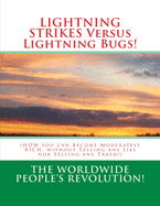 LIGHTNING STRIKES Versus Lightning Bugs!: (HOW you can Become Moderately RICH, without Telling any Lies nor Selling any Trash!)