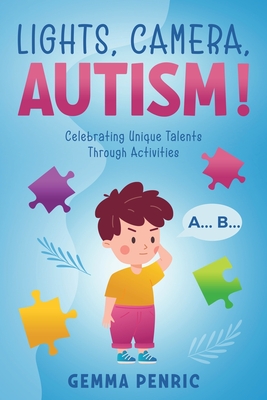 Lights, Camera, Autism!: Celebrating Unique Talents Through Activities - Penric, Gemma