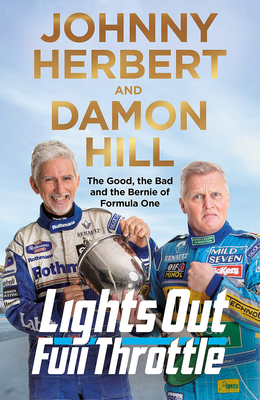 Lights Out, Full Throttle: The Good the Bad and the Bernie of Formula One - Hill, Damon, and Herbert, Johnny