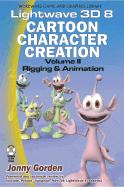 LightWave 3D 8 Cartoon Character Creation: Volume 2 Rigging & Animation
