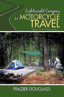 Lightweight Camping for Motorcycle Travel: Revised Edition - Douglass, Frazier