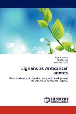 Lignans as Anticancer Agents - Kumar, Rajesh, Dr., and Silakari, Om, and Kaur, Manmeet