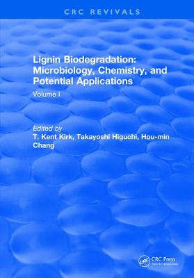 Lignin Biodegradation: Microbiology, Chemistry, and Potential Applications: Volume I - Kirk, T.K.