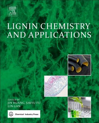 Lignin Chemistry and Applications - Huang, Jin (Editor), and Fu, Shiyu (Editor), and Gan, Lin (Editor)