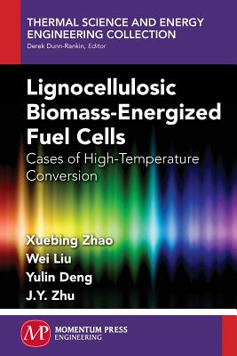 Lignocellulosic Biomass-Energized Fuel Cells: Cases of High-Temperature Conversion - Zhao, Xuebing, and Liu, Wei, and Deng, Yulin