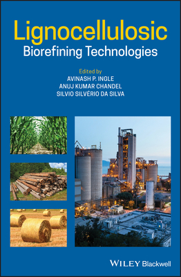 Lignocellulosic Biorefining Technologies - Ingle, Avinash P. (Editor), and Chandel, Anuj Kumar (Editor), and Silverio da Silva, Silvio (Editor)