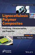 Lignocellulosic Polymer Composites: Processing, Characterization, and Properties - Thakur, Vijay Kumar