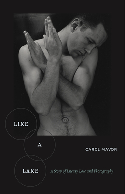 Like a Lake: A Story of Uneasy Love and Photography - Mavor, Carol