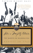 Like a Mighty Stream: The March on Washington, August 28, 1963 - Bass, Patrik Henry