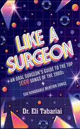 Like A Surgeon: A Surgeon's Guide To The Top 1000 Songs Of The 1980's