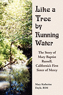 Like a Tree by Running Water: The Story of Mary Baptist Russell, California's First Sister of Mercy - Doyle, Mary Katherine