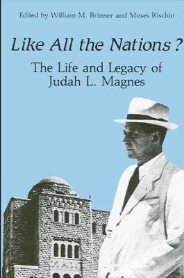 Like All the Nations?: The Life and Legacy of Judah L. Magnes - Brinner, William M (Editor), and Rischin, Moses (Editor)