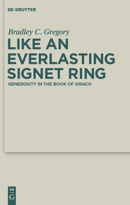 Like an Everlasting Signet Ring: Generosity in the Book of Sirach - Gregory, Bradley