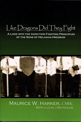 Like Dragons Did They Fight: A Look Into the Addiction Fighting Principles of the Sons of Helaman Program - Harker, Maurice W, and Reynolds, Lucas J