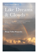 Like Dreams and Clouds: Emptiness and Interdependence, Mahamudra and Dzogchen
