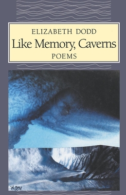 Like Memory, Caverns - Dodd, Elizabeth C