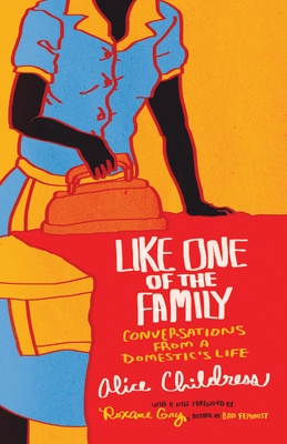 Like One of the Family: Conversations from a Domestic's Life - Childress, Alice, and Gay, Roxane (Foreword by)