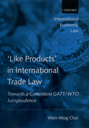 'Like Products' in International Trade Law: Towards a Consistent GATT/Wto Jurisprudence