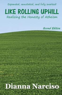 Like Rolling Uphill: Realizing the Honesty of Atheism - Narciso, Dianna