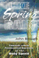 Like Spring Rain: Towards a New Pentecostal Doctrine of the Holy Spirit.