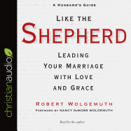 Like the Shepherd: Leading Your Marriage with Love and Grace