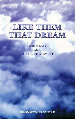 Like Them That Dream: The Maori and the Old Testament - Elsmore, Bronwyn