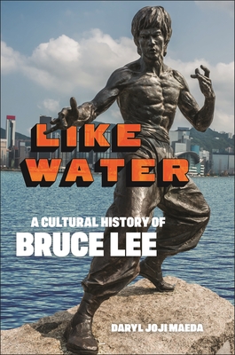 Like Water: A Cultural History of Bruce Lee - Maeda, Daryl Joji