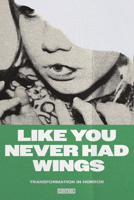 Like You Never Had Wings: Transformations In Horror - Koch, Joe, and Winkler, Kyle, and Elsby, Charlene