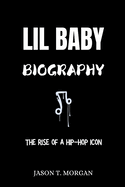 Lil Baby Biography: The Rise of a Hip-Hop Icon