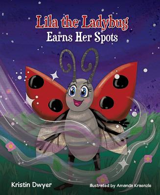 Lila the Ladybug Earns Her Spots - Dwyer, Kristin