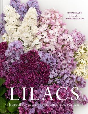 Lilacs: Beautiful varieties for home and garden - Slade, Naomi