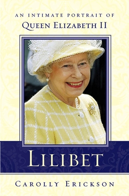 Lilibet: An Intimate Portrait of Elizabeth II - Erickson, Carolly, PhD