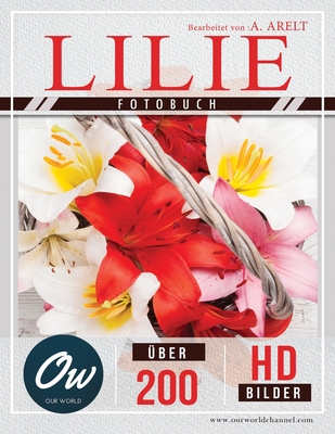 Lilie: Fotobuch - ber 200 HD-Bilder - Arelt, A, and World, Our