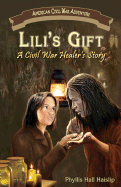 Lili's Gift: A Civil War Healer's Story - Haislip, Phyllis Hall