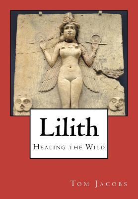 Lilith: Healing the Wild - Jacobs, Tom