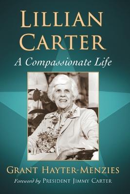 Lillian Carter: A Compassionate Life - Hayter-Menzies, Grant