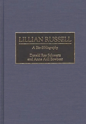 Lillian Russell: A Bio-Bibliography - Bowbeer, Anne Aull, and Schwartz, Donald Ray, and Unknown