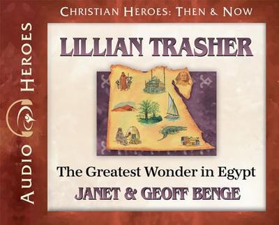 Lillian Trasher: The Greatest Wonder in Egypt: (Audiobook) - Benge, Janet, and Benge, Geoff, and Gallagher, Rebecca (Read by)