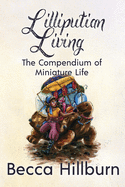 Lilliputian Living: The Compendium of Miniature Life