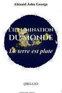 L'Illumination Du Monde: La Terre est Plate