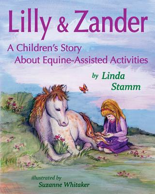 Lilly & Zander: A Children's Story About Equine-Assisted Activities - Stamm, Linda